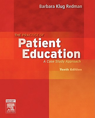 The Practice of Patient Education: A Case Study Approach - Redman, Barbara Klug, Dr., Ph.D.