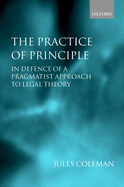 The Practice of Principle: In Defence of a Pragmatist Approach to Legal Theory