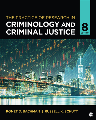 The Practice of Research in Criminology and Criminal Justice - Bachman, Ronet D, and Schutt, Russell K