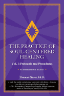 The Practice of Soul-Centered Healing - Vol. I: Protocols and Procedures