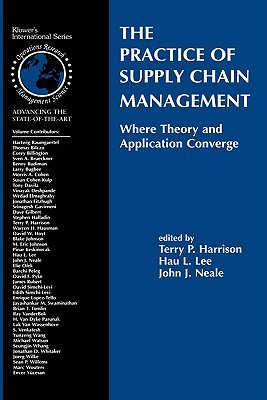 The Practice of Supply Chain Management: Where Theory and Application Converge - Harrison, Terry P (Editor), and Lee, Hau L (Editor), and Neale, John J (Editor)