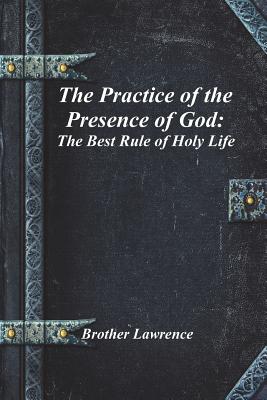 The Practice of the Presence of God: The Best Rule of Holy Life - Lawrence, Brother