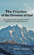 The Practice of the Presence of God: The Complete Works of Brother Lawrence with Notes and Scripture References