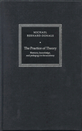 The Practice of Theory: Rhetoric, Knowledge, and Pedagogy in the Academy