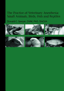 The Practice of Veterinary Anesthesia: Small Animals, Birds, Fish and Reptiles