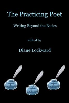 The Practicing Poet: Writing Beyond the Basics - Lockward, Diane (Editor)