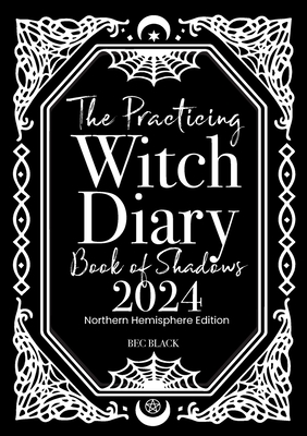 The Practicing Witch Diary - Book of Shadows - 2024 - Northern Hemisphere - Black, Bec
