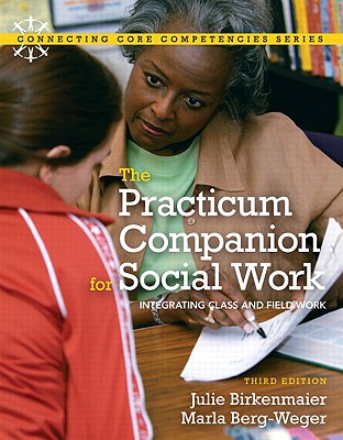 The Practicum Companion for Social Work: Integrating Class and Field Work - Birkenmaier, Julie M, and Berg-Weger, Marla