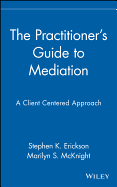 The Practitioner's Guide to Mediation: A Client Centered Approach