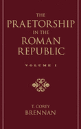 The Praetorship in the Roman Republic: Volume 1: Origins to 122 BC