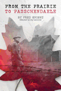 The Prairie to Passchendaele: Man of Kent - Soldier of the 10th Canadian Infantry