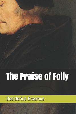 The Praise of Folly - Wilson, John (Translated by), and Boer Sr, Paul a (Editor), and Excercere Cerebrum Publication (Editor)