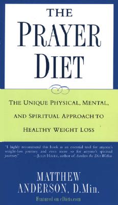 The Prayer Diet: The Unique Physical Mental and Spriritual Approach to Healthy Weight Loss - Anderson, Matthew, and Anderson, D Min