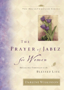 The Prayer of Jabez for Women: Breaking Through to the Blessed Life