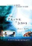 The Prayer of Jesus for You: 30 Days 30 Ways Closer to God - Hanegraaff, Hank