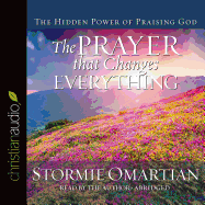 The Prayer That Changes Everything: The Hidden Power of Praising God