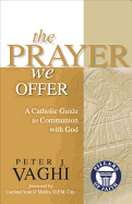The Prayer We Offer: A Catholic Guide to Communion with God