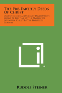 The Pre-Earthly Deeds of Christ: Occult Science and Occult Development, Christ at the Time of the Mystery of Golgotha, Christ in the Twentieth Century