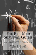 The Pre-Med Survival Guide: A Complete Guide to College for the Future Physician