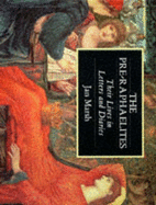 The Pre-Raphaelites: Their Lives in Letters and Diaries - Marsh, Jan