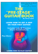 The Pre-Stage Guitar Book: Learn How to Get a Grip on Your First Guitar!