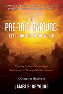 The Pre--Trib Rapture: Exposing Reformed Eschatology's Embrace of the "Beautiful Captive Woman"