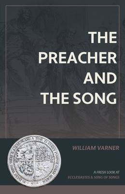 The Preacher and the Song: A Fresh Look at Ecclesiastes and Song of Songs - Varner, William