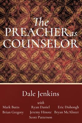 The Preacher as Counselor - Jenkins, Dale, and Butts, Mark (Contributions by), and Daniel, Ryan (Contributions by)