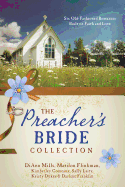 The Preacher's Bride Collection: 6 Old-Fashioned Romances Built on Faith and Love