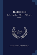 The Preceptor: Containing a General Course of Education; Volume 1