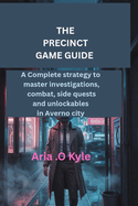 The Precinct Game Guide: A complete strategy to master investigations, combat, side quests and unlockables in Averno city