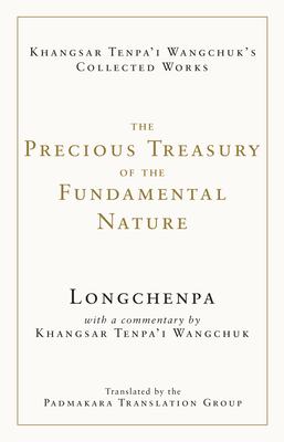 The Precious Treasury of the Fundamental Nature - Longchenpa, and Wangchuk, Khangsar, and Padmakara Translation Group (Translated by)