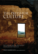 The Predator Culture: The Systemic Roots and Intent of Organised Violence