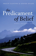The Predicament of Belief: Science, Philosophy, and Faith