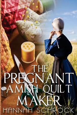 The Pregnant Amish Quilt Maker - Schrock, Hannah