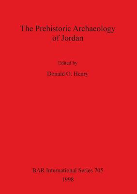 The Prehistoric Archaeology of Jordan - Henry, Donald O (Editor)