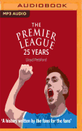 The Premier League: 25 Years: A History Written by the Fans for the Fans