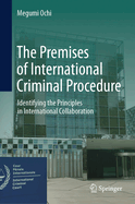 The Premises of International Criminal Procedure: Identifying the Principles in International Collaboration