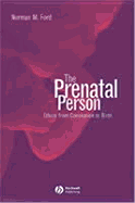 The Prenatal Person: Ethics from Conception to Birth - Ford, Norman M