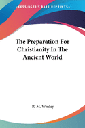 The Preparation For Christianity In The Ancient World