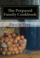 The Prepared Family Cookbook - Gay, Enola