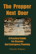 The Prepper Next Door: A Practical Guide for Disaster and Emergency Planning