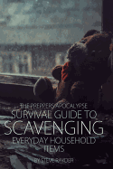 The Preppers Apocalypse Survival Guide to Scavenging Everyday Household Items