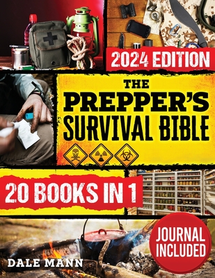 The Prepper's Survival Bible: 20 in 1 A Complete Guide to Long Term Survival, Stockpiling, Off-Grid Living, Canning, Home Defense, Self-Sufficiency and Life-Saving Strategies to Survive Anywhere - Mann, Dale, and Walsh, Willoiw
