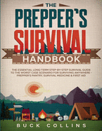 The Prepper's Survival Handbook: The Essential Long-Term Step-By-Step Survival Guide to the Worst Case Scenario for Surviving Anywhere - Prepper's Pantry, Survival Medicine & First Aid