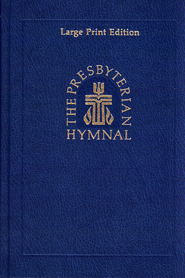 The Presbyterian Hymnal, Large Print Edition: Hymns, Psalms, and Spiritual Songs - Westminster John Knox Press