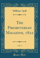 The Presbyterian Magazine, 1822, Vol. 2 (Classic Reprint)