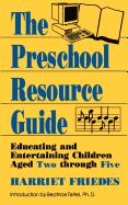 The Preschool Resource Guide: Educating and Entertaining Children Aged Two Through Five