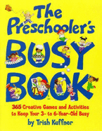 The Preschooler's Busy Book: 365 Creative Games and Activities to Keep Your 3-to-6-Year-Old Busy