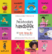 The Preschooler's Handbook: Bilingual (English / French) (Anglais / Franais) ABC's, Numbers, Colors, Shapes, Matching, School, Manners, Potty and Jobs, with 300 Words that every Kid should Know: Engage Early Readers: Children's Learning Books